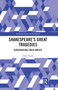 Shakespeare's Great Tragedies (Experiencing Their Impact) by John Hardy, 9780367665050