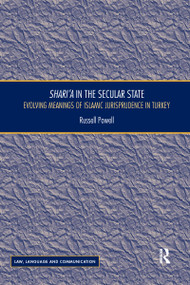 Shari`a in the Secular State (Evolving Meanings of Islamic Jurisprudence in Turkey) by Russell Powell, 9780367596453