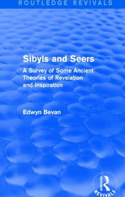 Sibyls and Seers (Routledge Revivals) (A Survey of Some Ancient Theories of Revelation and Inspiration) by Edwyn Bevan, 9781138775657