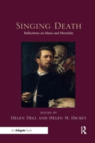 Singing Death (Reflections on Music and Mortality) by Helen Dell, Helen M. Hickey, 9780367231507