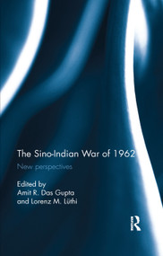 The Sino-Indian War of 1962 (New perspectives) by Amit R. Das Gupta, Lorenz M. Lüthi, 9780367338299