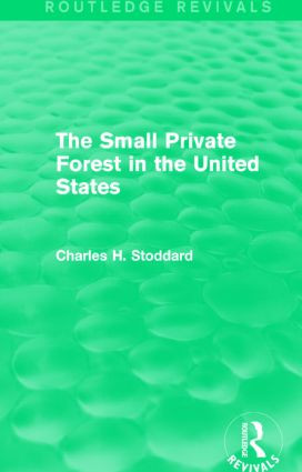 The Small Private Forest in the United States (Routledge Revivals) by Charles H. Stoddard, 9781138857124