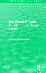 The Small Private Forest in the United States (Routledge Revivals) by Charles H. Stoddard, 9781138857124