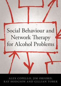 Social Behaviour and Network Therapy for Alcohol Problems by Alex Copello, Jim Orford, Ray Hodgson, Gillian Tober, 9781583918036