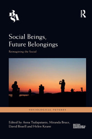 Social Beings, Future Belongings (Reimagining the Social) by Anna Tsalapatanis, Miranda Bruce, David Bissell, Helen Keane, 9780367670696