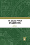 The Social Power of Algorithms by David Beer, 9780367592813