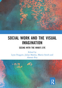 Social Work and the Visual Imagination (Seeing with the Mind's Eye) - 9780367664299 by Lynn Froggett, Julian Manley, Martin Smith, Alastair Roy, 9780367664299