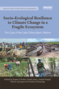 Socio-Ecological Resilience to Climate Change in a Fragile Ecosystem (The Case of the Lake Chilwa Basin, Malawi) by Sosten Chiotha, Daniel Jamu, Joseph Nagoli, Patrick Likongwe, Tembo Chanyenga, 9780367589875