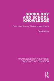 Sociology and School Knowledge (Curriculum Theory, Research and Politics) by Geoff Whitty, 9780415789523