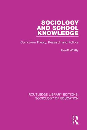 Sociology and School Knowledge (Curriculum Theory, Research and Politics) by Geoff Whitty, 9780415789523