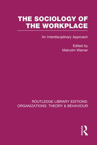 The Sociology of the Workplace (RLE: Organizations) by Malcolm Warner, 9781138990012
