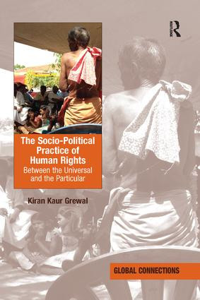The Socio-Political Practice of Human Rights (Between the Universal and the Particular) by Kiran Kaur Grewal, 9781138368088