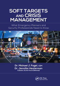 Soft Targets and Crisis Management (What Emergency Planners and Security Professionals Need to Know) by Michael J. Fagel, Jennifer Hesterman, 9780367596095