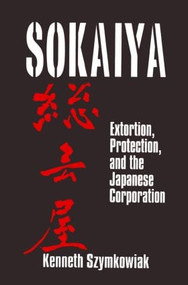 Sokaiya (Extortion, Protection and the Japanese Corporation) by Kenneth Szymkowiak, 9780765607805