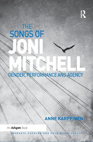 The Songs of Joni Mitchell (Gender, Performance and Agency) by Anne Karppinen, 9780367229313