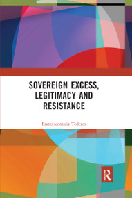 Sovereign Excess, Legitimacy and Resistance by Francescomaria Tedesco, 9780367665128