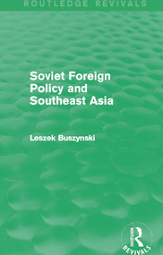 Soviet Foreign Policy and Southeast Asia (Routledge Revivals) by Leszek Buszynski, 9780415703512