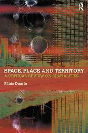 Space, Place and Territory (A Critical Review on Spatialities) by Fabio Duarte, 9781138342057
