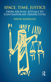 Space, Time, Justice (From Archaic Rituals to Contemporary Perspectives) by David Marrani, 9780367594008