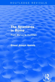 The Spaniards in Rome (Routledge Revivals) (From Marius to Domitian) by Ernest Weinrib, 9781138025394