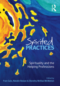 Spirited Practices (Spirituality and the helping professions) by Fran Gale, 9781741750614