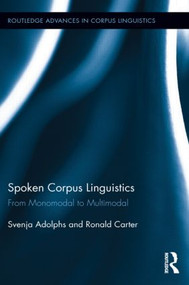 Spoken Corpus Linguistics (From Monomodal to Multimodal) by Svenja Adolphs, Ronald Carter, 9781138890626