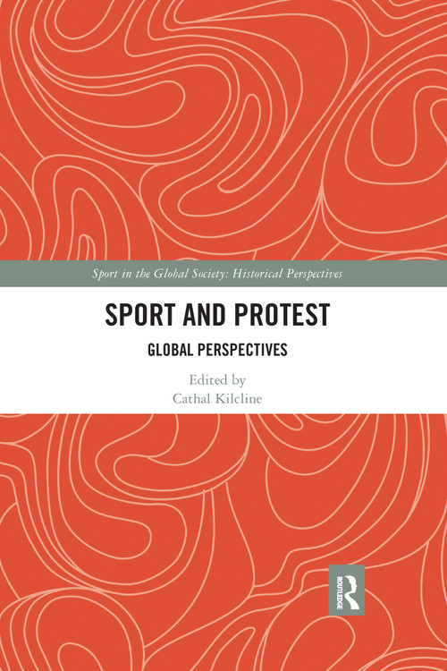 Sport and Protest (Global Perspectives) by Cathal Kilcline, 9780367589974