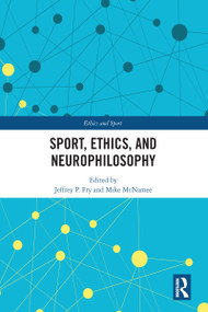 Sport, Ethics, and Neurophilosophy by Jeffrey Fry, Mike McNamee, 9780367582890