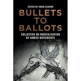 Bullets to Ballots (Collective De-Radicalisation of Armed Movements) - 9781474467124 by Omar Ashour, 9781474467124