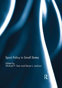 Sport Policy in Small States by Michael Sam, Steven J. Jackson, 9780367028862