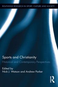 Sports and Christianity (Historical and Contemporary Perspectives) by Nick J. Watson, Andrew Parker, 9781138920576