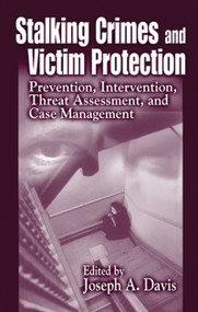 Stalking Crimes and Victim Protection (Prevention, Intervention, Threat Assessment, and Case Management) by Joseph A. Davis, 9780367866167