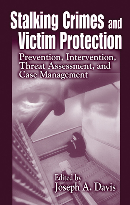 Stalking Crimes and Victim Protection (Prevention, Intervention, Threat Assessment, and Case Management) by Joseph A. Davis, 9780367866167