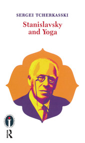 Stanislavsky and Yoga by Sergei Tcherkasski, 9781138954090
