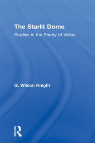 The Starlit Dome (Studies in the Poetry of Vision) by G. Wilson Knight, 9780415606677