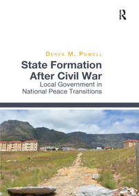 State Formation After Civil War (Local Government in National Peace Transitions) by Derek M Powell, 9780367596200