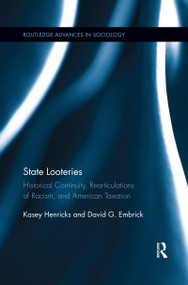 State Looteries (Historical Continuity, Rearticulations of Racism, and American Taxation) by Kasey Henricks, David G. Embrick, 9780367596170
