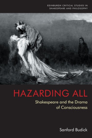 Hazarding All (Shakespeare and the Drama of Consciousness) - 9781474493161 by Sanford Budick