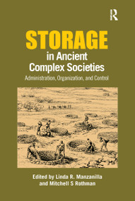 Storage in Ancient Complex Societies (Administration, Organization, and Control) by Linda R. Manzanilla, Mitchell Rothman, 9780367605322