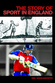 The Story of Sport in England by Neil Wigglesworth, 9780415372640