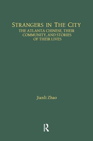 Strangers in the City (The Atlanta Chinese, Their Community and Stories of Their Lives) by Jianli Zhao, 9781138880252