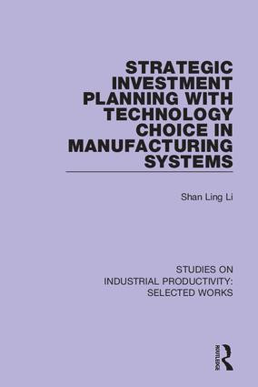 Strategic Investment Planning with Technology Choice in Manufacturing Systems by Shan Ling Li, 9781138324381