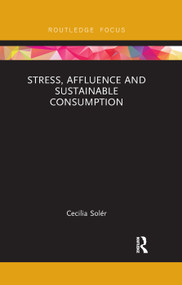 Stress, Affluence and Sustainable Consumption by Cecilia Solér, 9780367248024