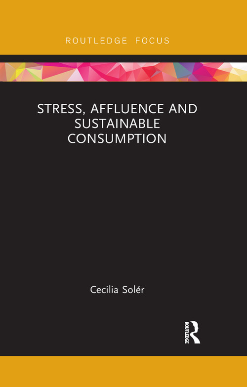 Stress, Affluence and Sustainable Consumption by Cecilia Solér, 9780367248024