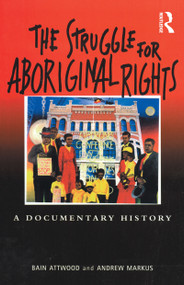 The Struggle for Aboriginal Rights (A documentary history) by Bain Attwood, 9781864485844