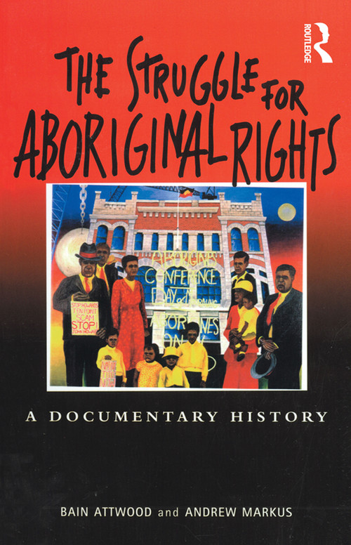 The Struggle for Aboriginal Rights (A documentary history) by Bain Attwood, 9781864485844