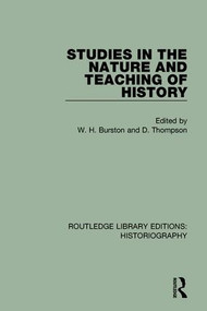 Studies in the Nature and Teaching of History by W H Burston, D Thompson, 9781138191549