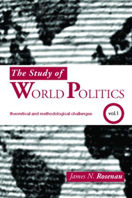 The Study of World Politics (Volume 1: Theoretical and Methodological Challenges) by James N. Rosenau, 9780415363389