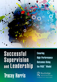 Successful Supervision and Leadership (Ensuring High-Performance Outcomes Using the PASE™ Model) by Tracey Harris, 9780367178451