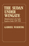 Sudan Under Wingate (Administration in the Anglo-Egyptian Sudan (1899-1916)) by Gabriel Warburg, 9781138983373